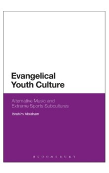 Evangelical Youth Culture Alternative Music and Extreme Sports Subcultures